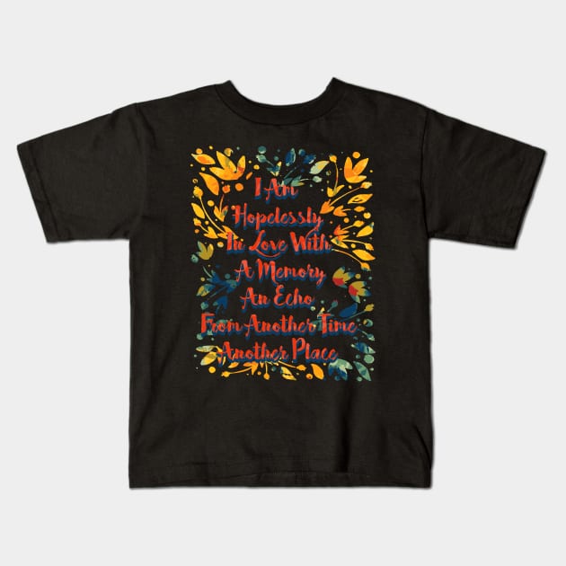 i am hopelessly in love with a memory Kids T-Shirt by remerasnerds